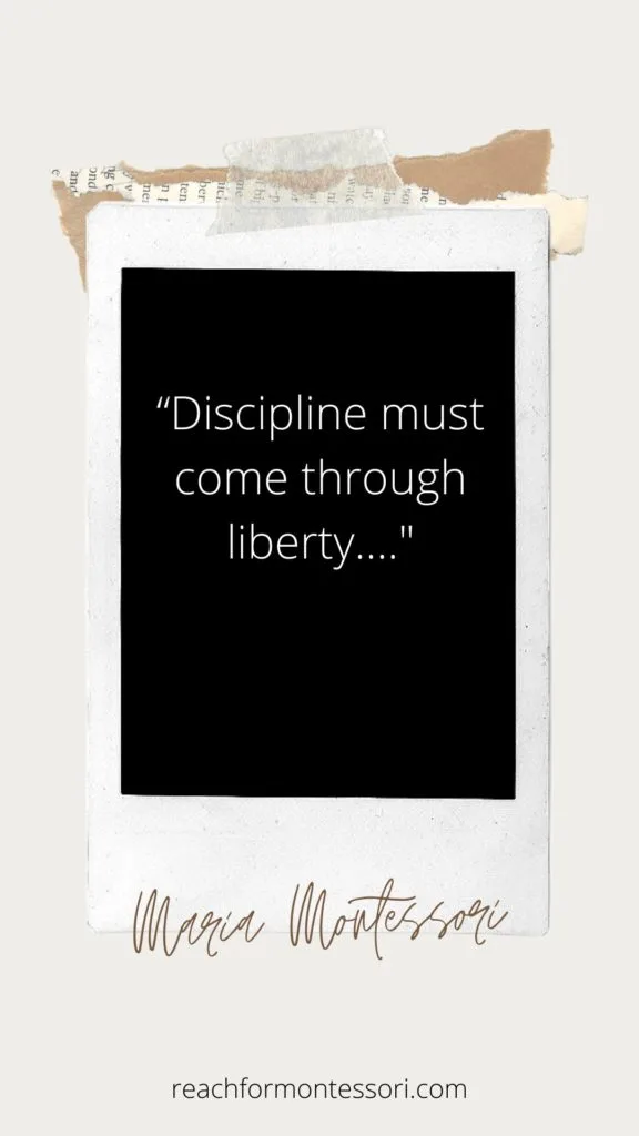 Maria Montessori quote. Discipline must come through liberty.
