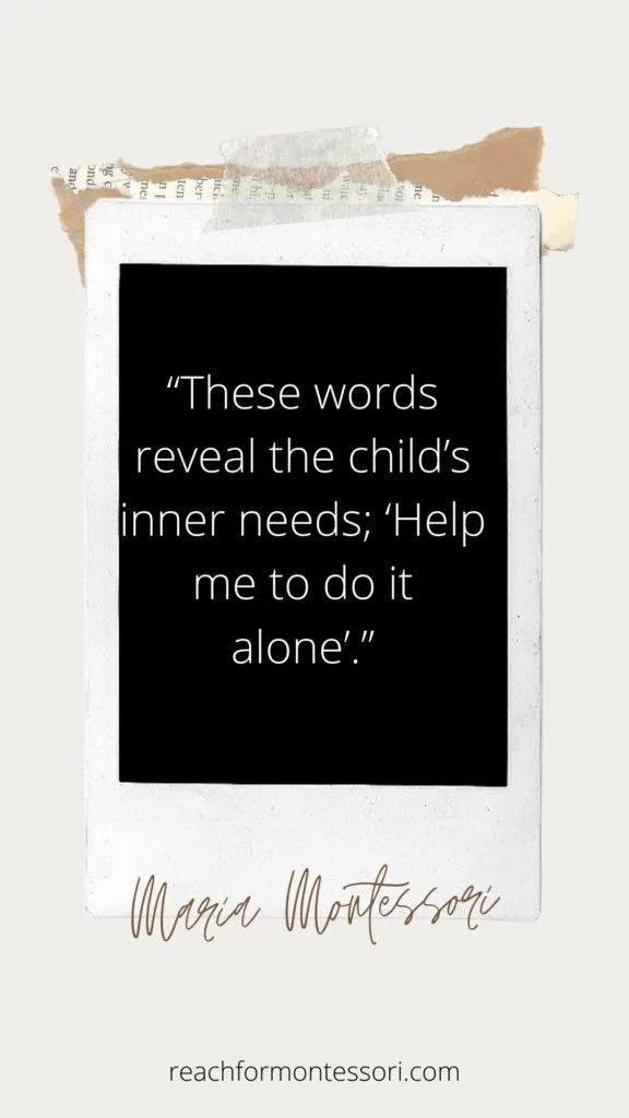 Maria Montessori quote. Help me do it alone.