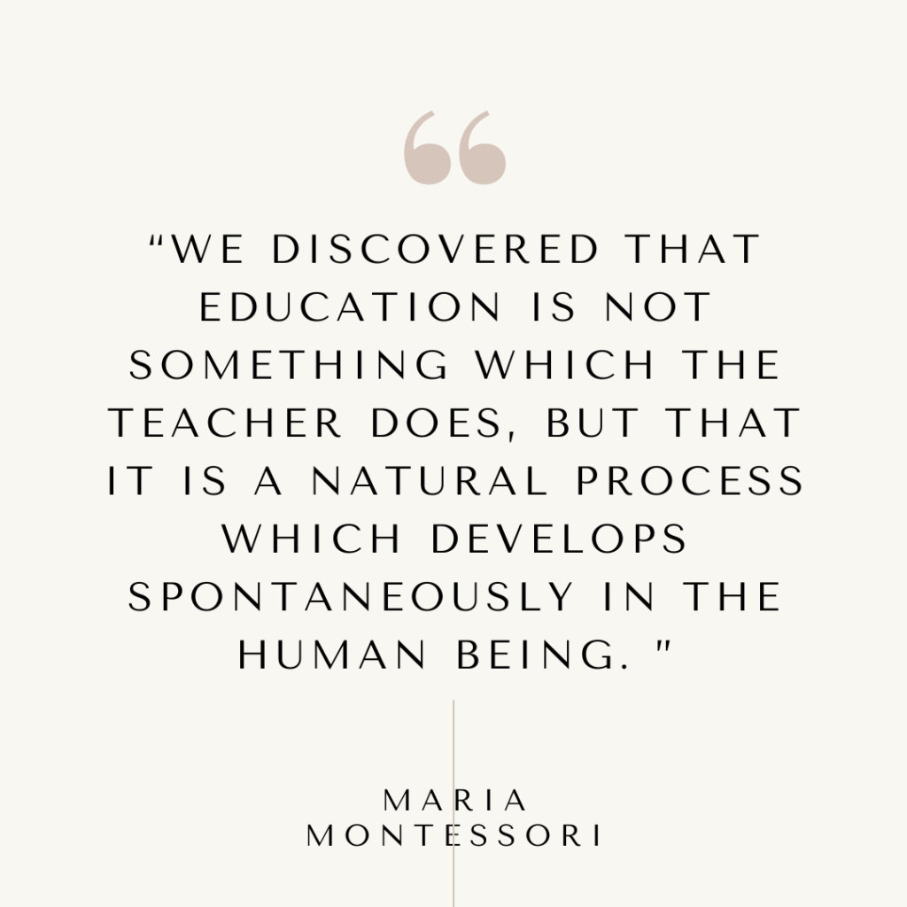 Maria Montessori Follow the Child Quote: "education is not something the teacher does, but a natural process...".